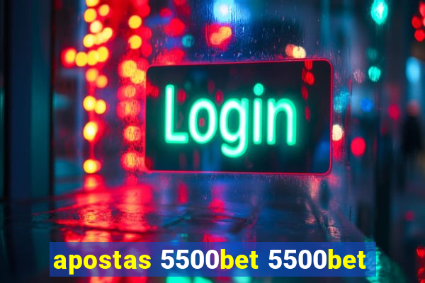 apostas 5500bet 5500bet